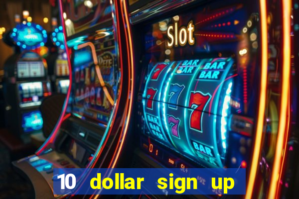 10 dollar sign up bonus casino