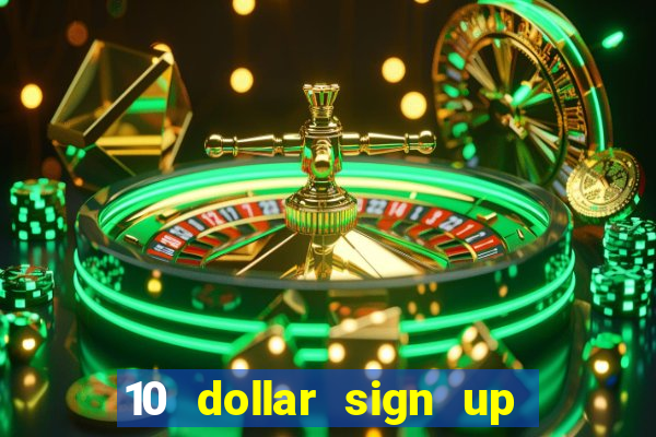 10 dollar sign up bonus casino