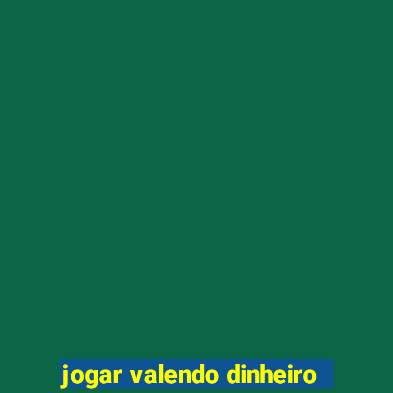 jogar valendo dinheiro