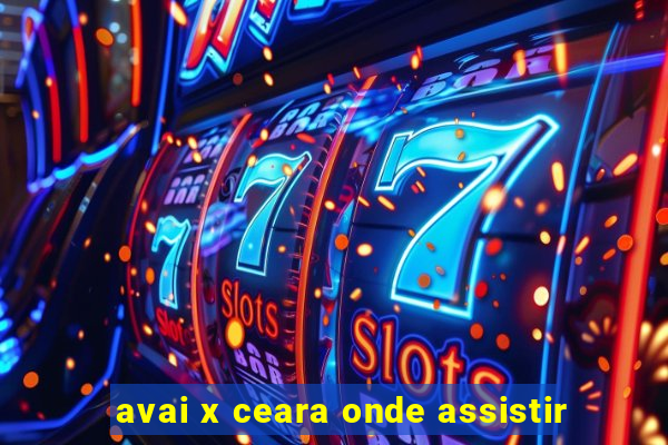 avai x ceara onde assistir