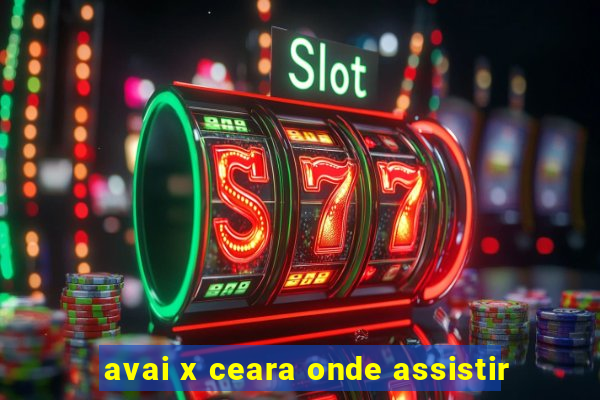 avai x ceara onde assistir