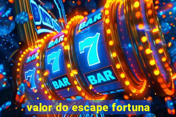 valor do escape fortuna