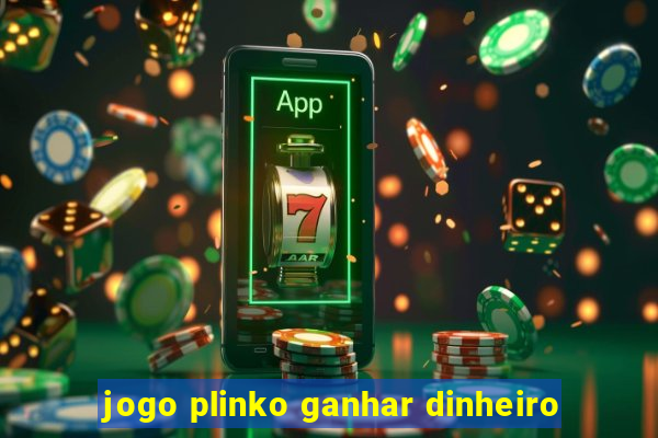 jogo plinko ganhar dinheiro