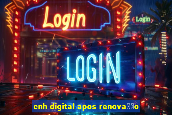 cnh digital apos renova莽茫o