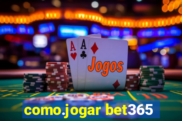 como.jogar bet365