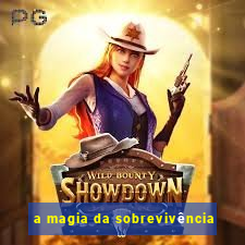 a magia da sobrevivência