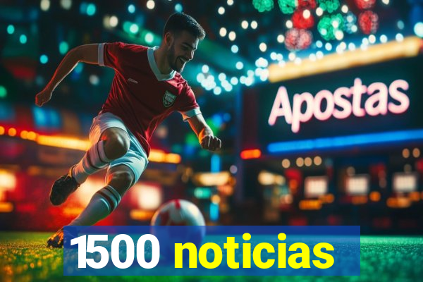 1500 noticias