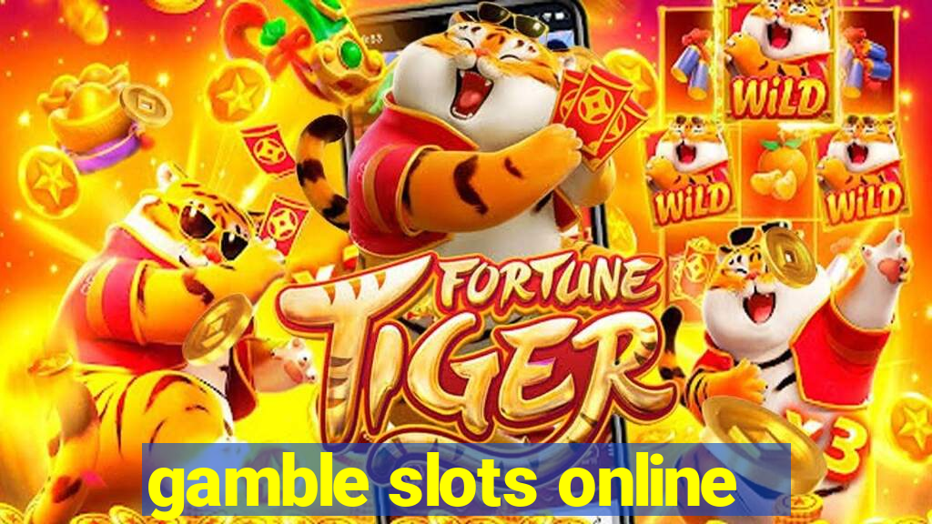 gamble slots online