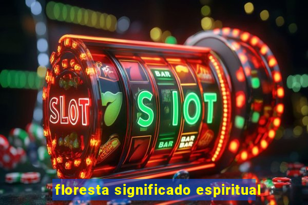 floresta significado espiritual