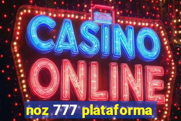 noz 777 plataforma