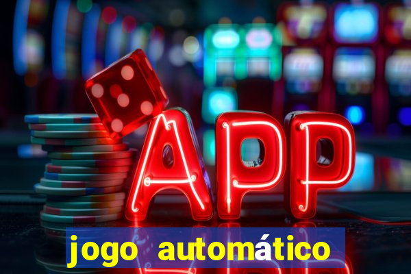 jogo automático para ganhar dinheiro