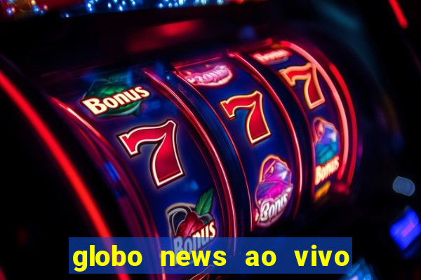 globo news ao vivo mega canais