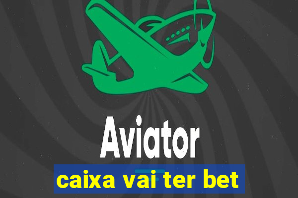 caixa vai ter bet