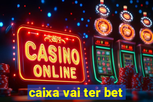 caixa vai ter bet