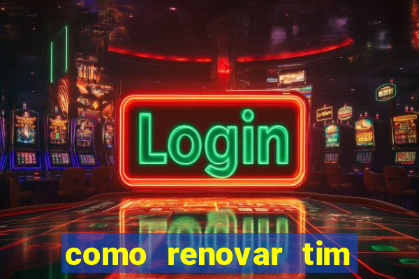 como renovar tim beta antes do prazo