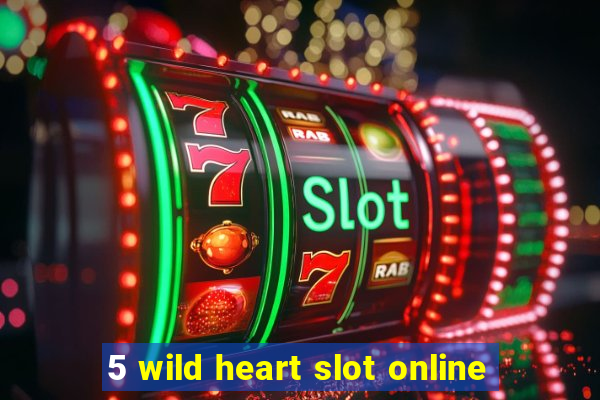 5 wild heart slot online