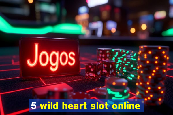 5 wild heart slot online