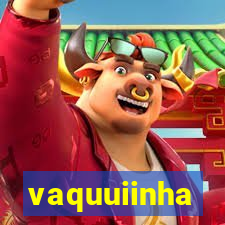 vaquuiinha