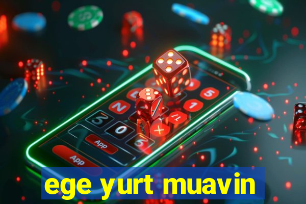 ege yurt muavin