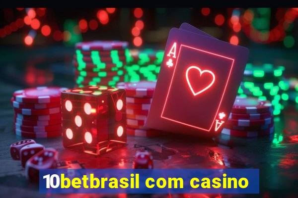 10betbrasil com casino