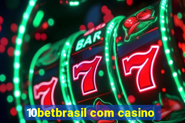 10betbrasil com casino