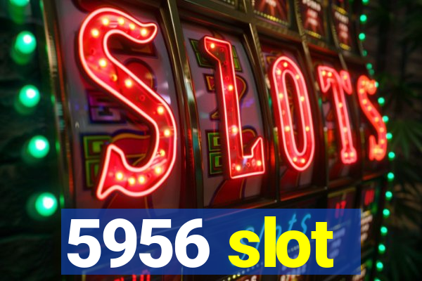 5956 slot