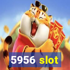 5956 slot