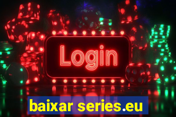 baixar series.eu