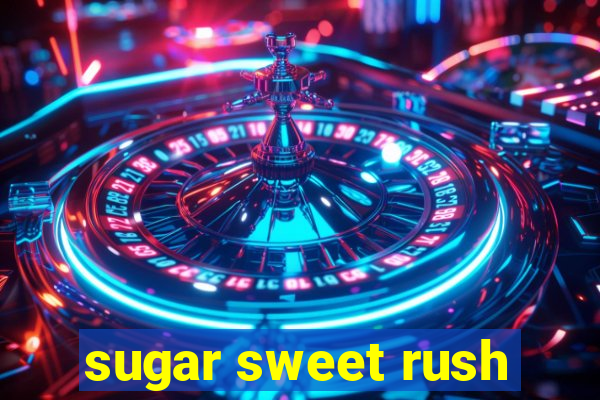 sugar sweet rush