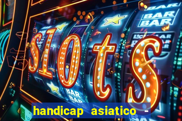 handicap asiatico - 1 o que significa