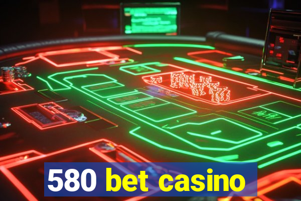 580 bet casino