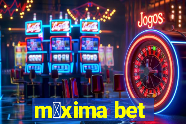 m谩xima bet