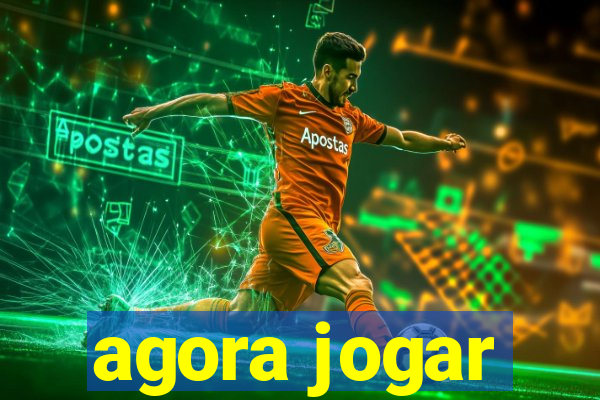 agora jogar