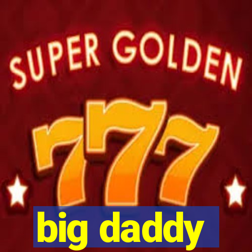 big daddy