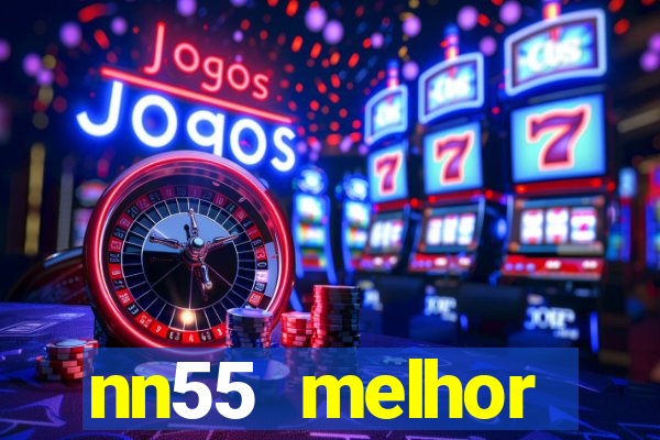 nn55 melhor horário para jogar