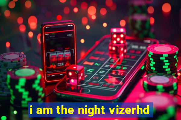 i am the night vizerhd