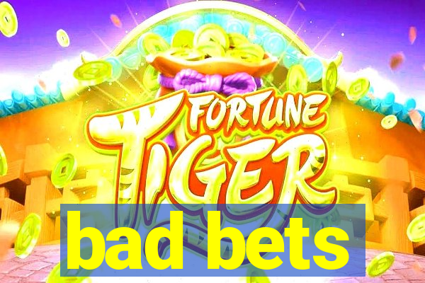 bad bets