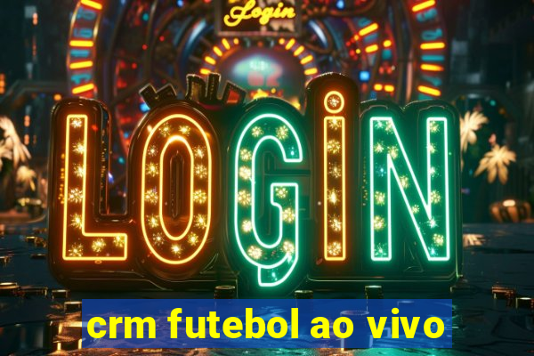 crm futebol ao vivo