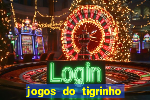 jogos do tigrinho sem deposito