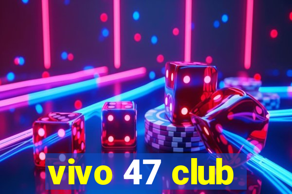 vivo 47 club