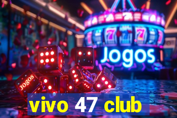 vivo 47 club