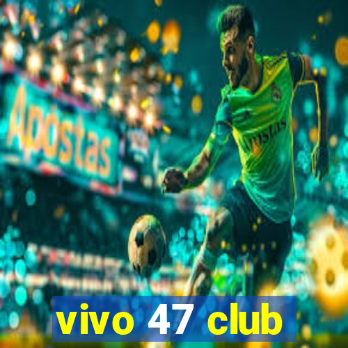 vivo 47 club