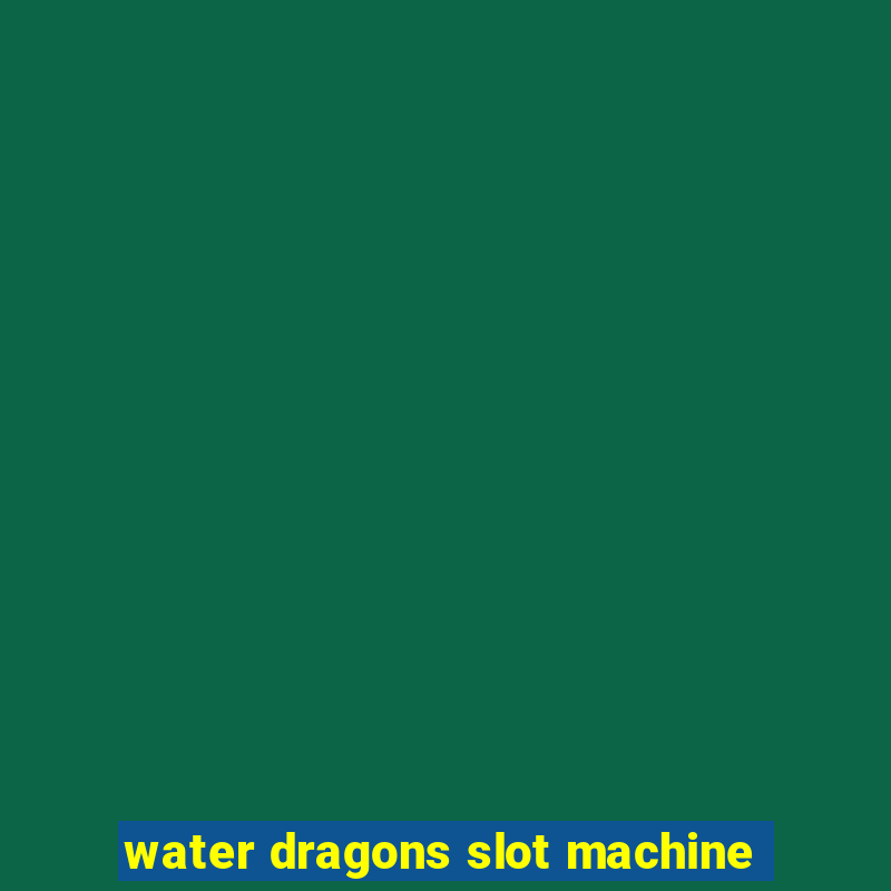 water dragons slot machine