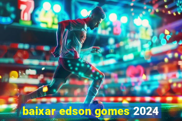 baixar edson gomes 2024