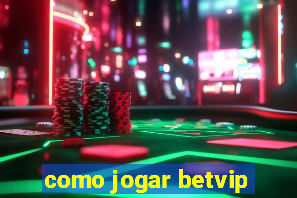 como jogar betvip