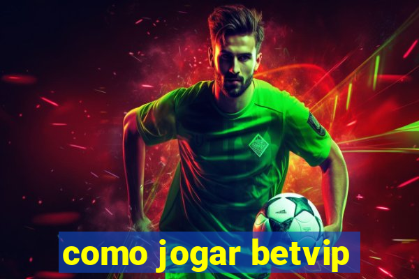 como jogar betvip