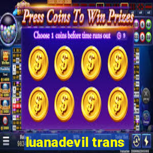 luanadevil trans