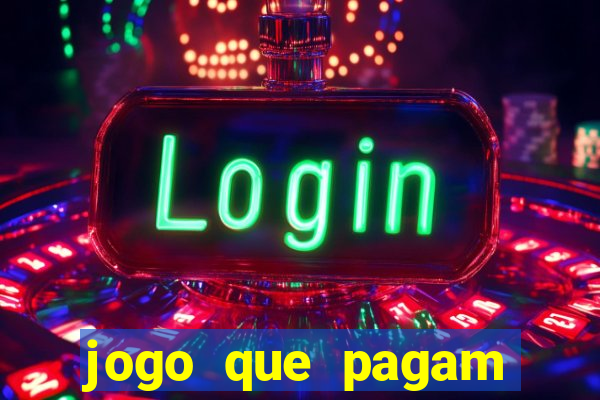 jogo que pagam dinheiro de verdade