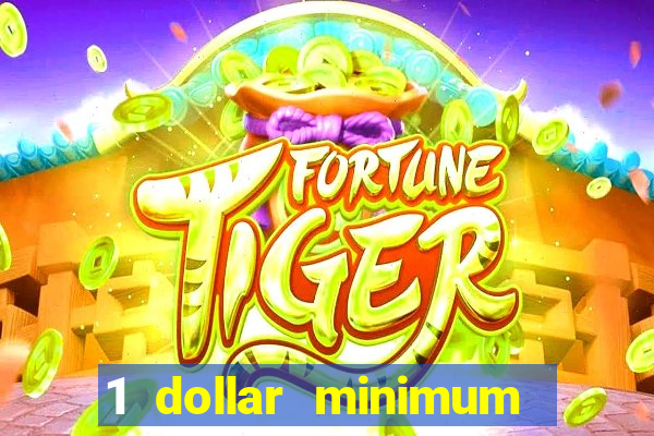 1 dollar minimum deposit casino