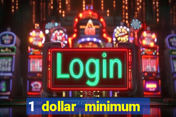 1 dollar minimum deposit casino